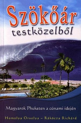 Homolya Orsolya · Rákócza Richárd: Szökőár testközelből Antikvár