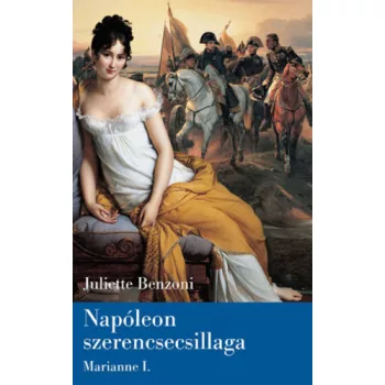   Juliette Benzoni Napóleon ​szerencsecsillaga (Marianne I.) antikvár