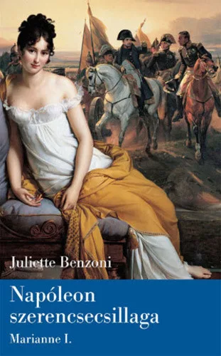 Juliette Benzoni Napóleon ​szerencsecsillaga (Marianne I.) antikvár