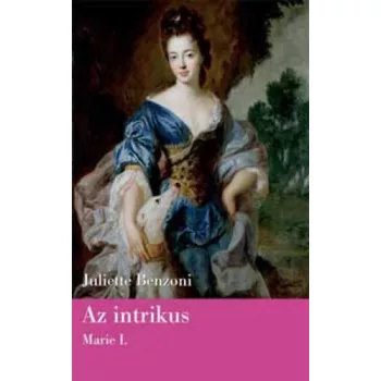 Juliette Benzoni: Az ​intrikus (Marie I.) antikvár