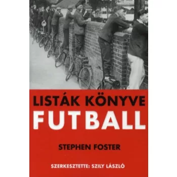   Stephen Foster (szerk.) · Szily László (szerk.) Listák ​könyve Futball ANTIKVÁR