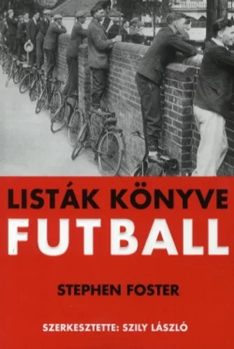 Stephen Foster (szerk.) · Szily László (szerk.) Listák ​könyve Futball ANTIKVÁR