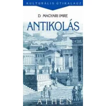   D. Magyari Imre: Antikolás- Kultúrális Útikalauz -  szépséghibás