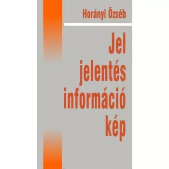 Horányi Özséb: Jel, ​jelentés, információ, kép
