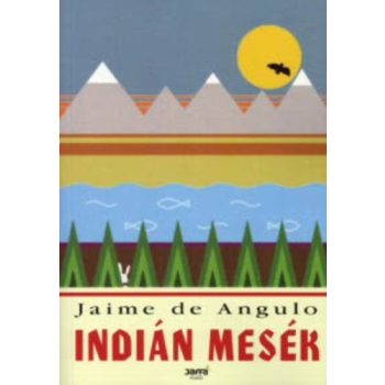 Jaime de Angulo: Indián mesék