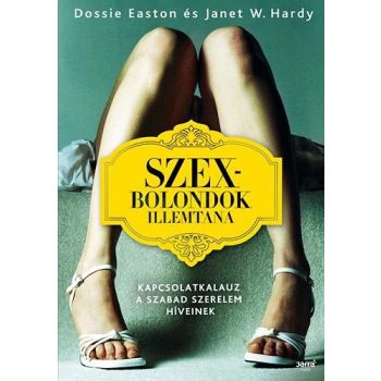   Dossie Easton · Janet W. Hardy: Szexbolondok ​illemtana ANTIKVÁR 