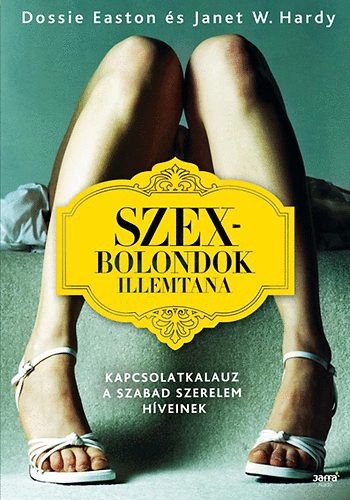 Dossie Easton · Janet W. Hardy: Szexbolondok ​illemtana ANTIKVÁR 