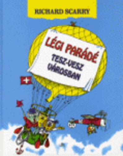Richard Scarry Légi parádé Tesz-vesz városban Antikvár