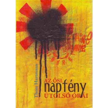   Thom Hartmann : Az ősi napfény utolsó órái  Szépéghibás