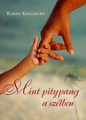 Karen Kingsbury - Mint ​pitypang a szélben