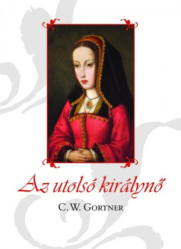 C. W. Gortner Az ​utolsó királynő