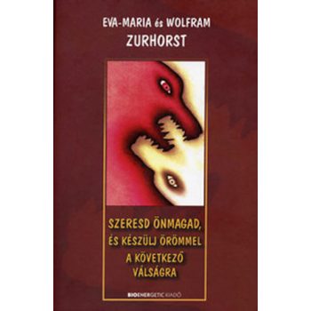   Eva-Maria Zurhorst · Wolfram Zurhorst: Szeresd önmagad, és készülj örömmel a következő válságra  ANTIKVÁR