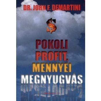 John F. Demartini: Pokoli profit, mennyei megnyugvás
