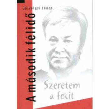   Gálvölgyi János: Szeretem a focit – A második félidő Antikvár