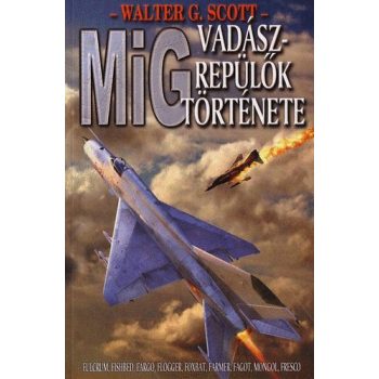Walter G. Scott: MiG vadászrepülők története ANTIKVÁR