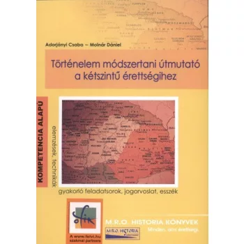   Adorjányi Csaba · Molnár Dániel: Történelem módszertani útmutató a kétszintű érettségihez Jó állapotú szépséghibás 