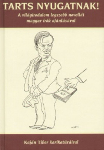 Tóbiás Áron: Tarts ​nyugatnak! A világirodalom legszebb novellái magyar írók ajánlásával