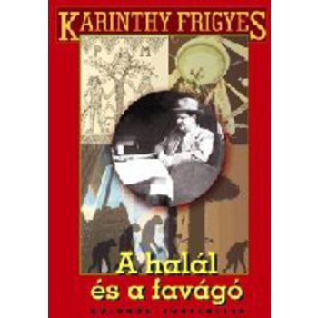   Karinthy Frigyes: A halál és a favágó - különös történetek