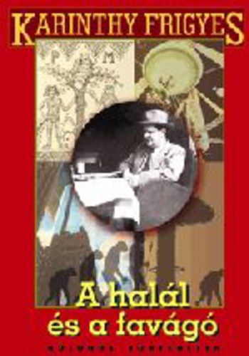 Karinthy Frigyes: A halál és a favágó - különös történetek