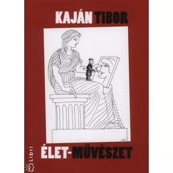 Kaján Tibor: Élet - művészet Antikvár