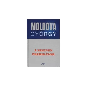   A negyven prédikátor - Moldova György életmű sorozat 6. Antikvár