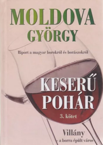 Moldova György - Keserű ​pohár III. - Villány - a borra épült város