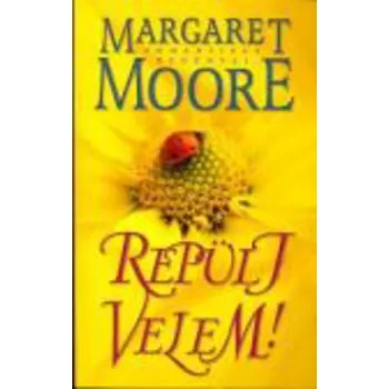 Margaret Moore - Repülj ​velem! Antikvár