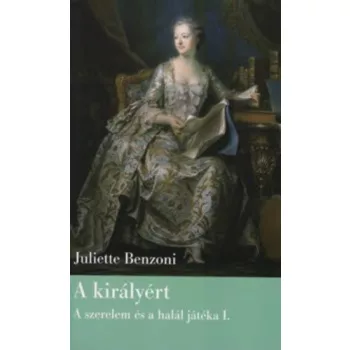  Juliette Benzoni A ​királyért (A szerelem és a halál játéka I.) antikvár