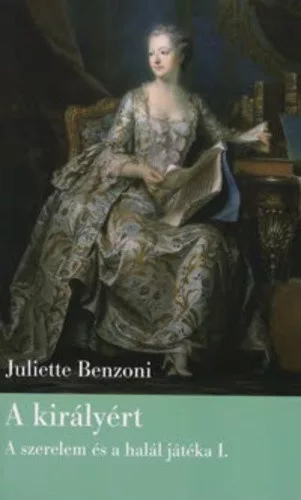 Juliette Benzoni A ​királyért (A szerelem és a halál játéka I.) antikvár