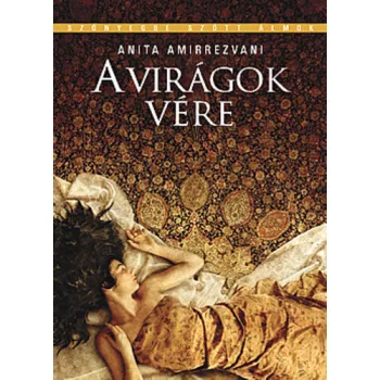 Anita Amirrezvani: A virágok vére Antikvár