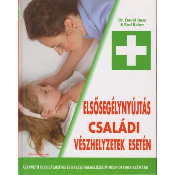   David Bass · Rod Baker: Elsősegélynyújtás ​családi vészhelyzetek esetén ANTIKVÁR
