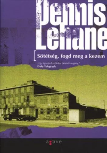 Dennis Lehane:Sötétség, ​fogd meg a kezem (Kenzie-Gennaro 2.) Szépséghibás 