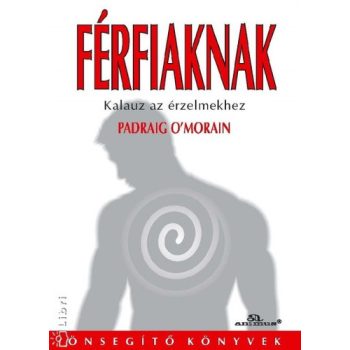   Padraig O'Morain Férfiaknak Kalauz az érzelmekhez Jó állapotú szépséghibás