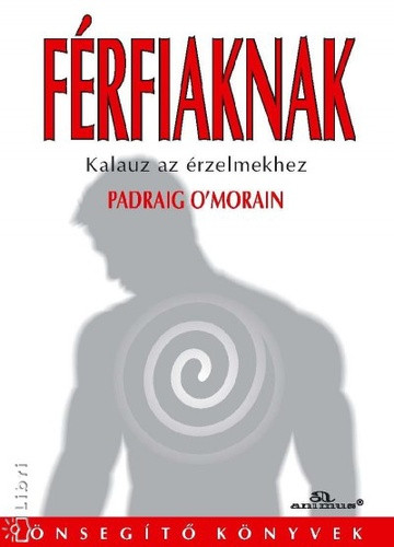 Padraig O'Morain Férfiaknak Kalauz az érzelmekhez Jó állapotú szépséghibás