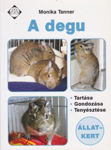 Monika Tanner - A ​degu - Tartása, gondozása, tenyésztése