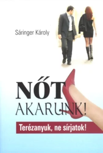 Sáringer Károly: Nőt ​akarunk! Jó állapotú antikvár