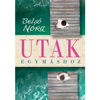  Belső Nóra: Utak egymáshoz - Gondolatok a párkapcsolati érintkezés formáiról ANTIKVÁR