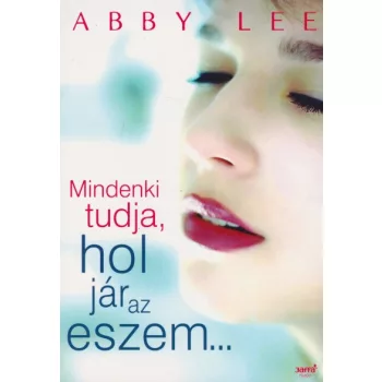Abby Lee - Mindenki ​tudja, hol jár az eszem...