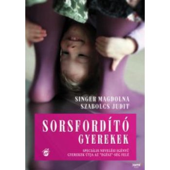 Singer Magdolna · Szabolcs Judit: Sorsfordító ​gyerekek