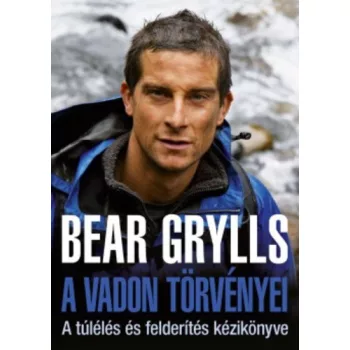 Bear Grylls: A vadon törvényei