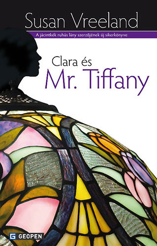 Susan Vreeland: Clara ​és Mr. Tiffany
