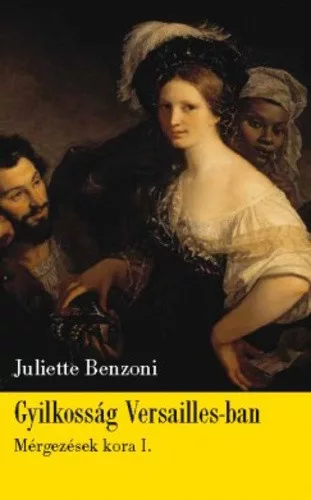 Juliette Benzoni Gyilkosság ​Versailles-ban (Mérgezések kora I.) 