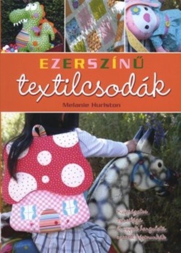 Melanie Hurlston Ezerszínű textilcsodák Antikvár