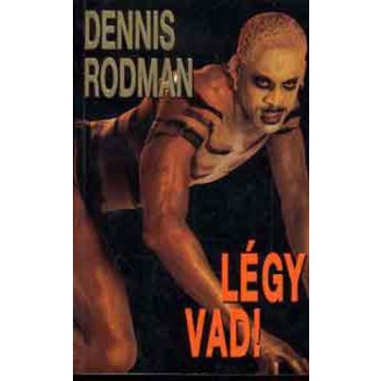Dennis Rodman: Légy vad!