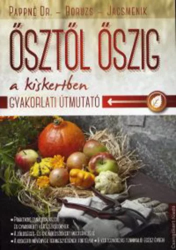 Pappné Tarányi Zita · Boruzs János · Jacsmenik Erika: Ősztől ​őszig a kiskertben Jó állapotú antikvár