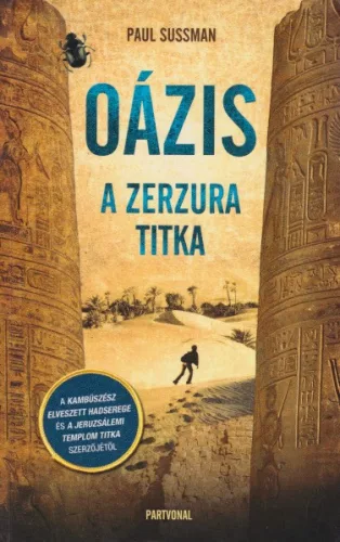 Paul Sussman - Oázis -  A Zerzura titka
